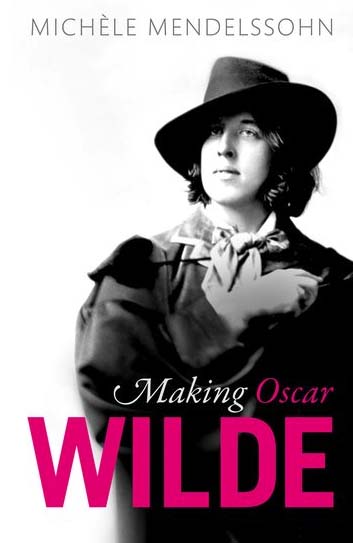 The cover of the book 'Making Oscar Wilde' by Michèle Mendelssohn