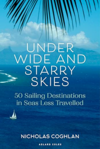Book cover for Under Wide and Starry Skies: 50 Sailing Destinations in Seas Less Travelled